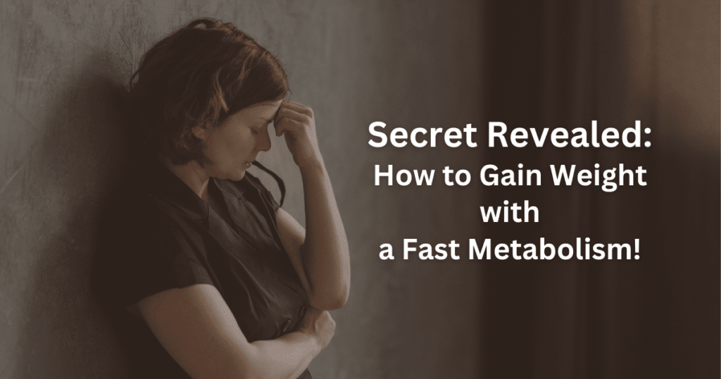 Secret Revealed – How to Gain Weight with a Fast Metabolism!