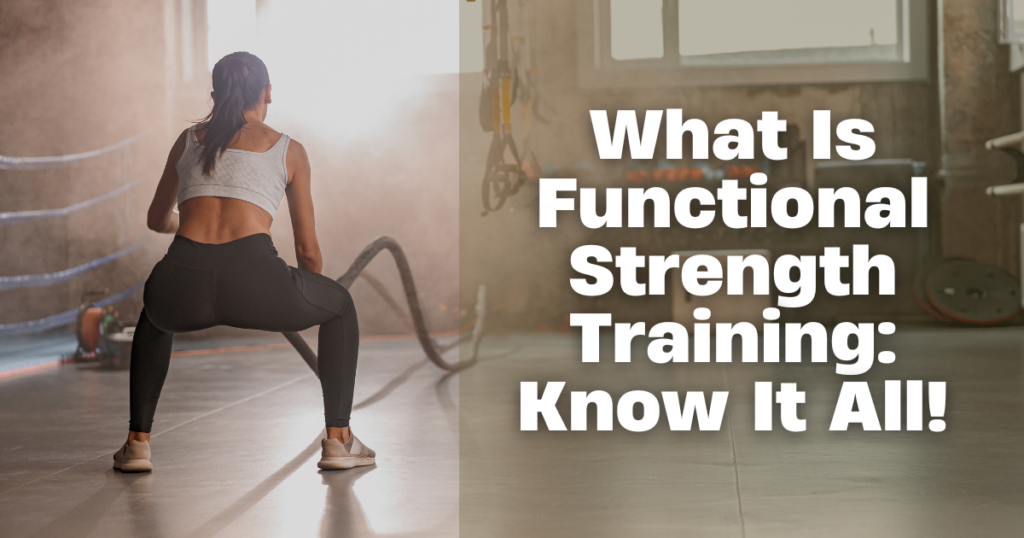 What Is Functional Strength Training: Know It All!