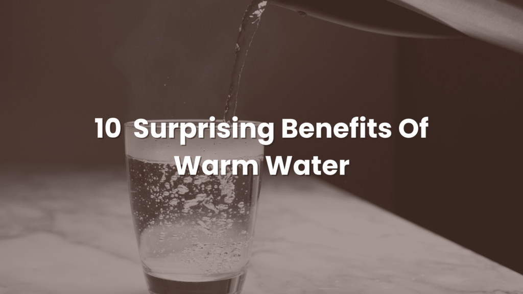 10 Surprising Benefits Of Warm Water!