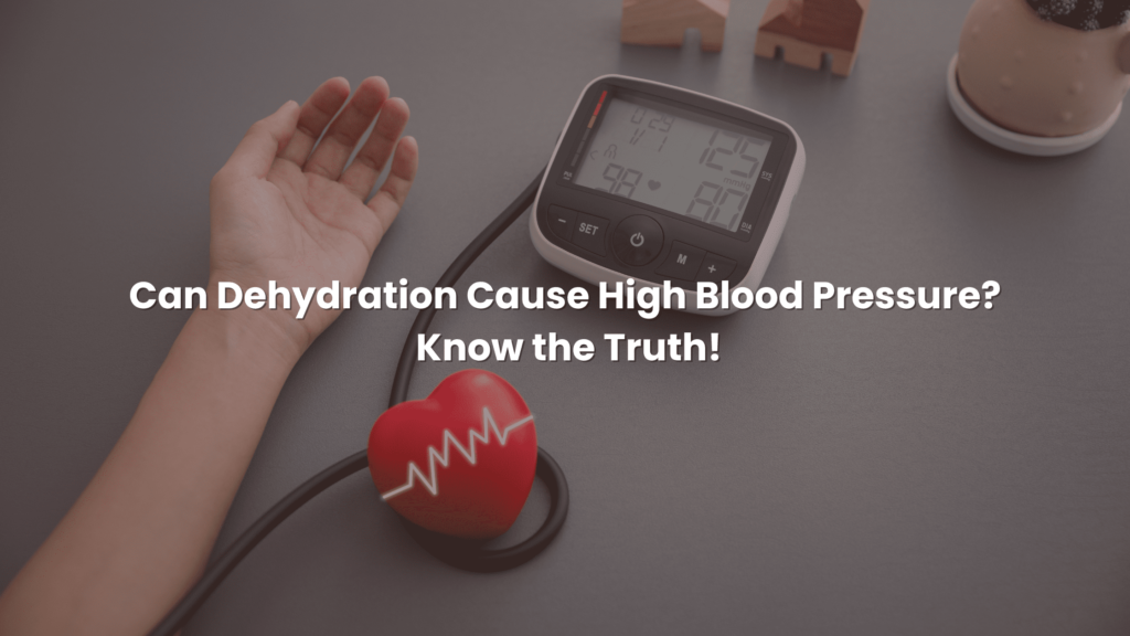 Can Dehydration Cause High Blood Pressure? Know the Truth!