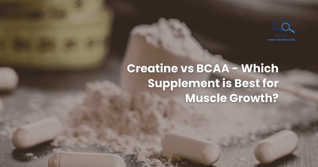 Creatine vs BCAA – Which Supplement is Best for Muscle Growth?