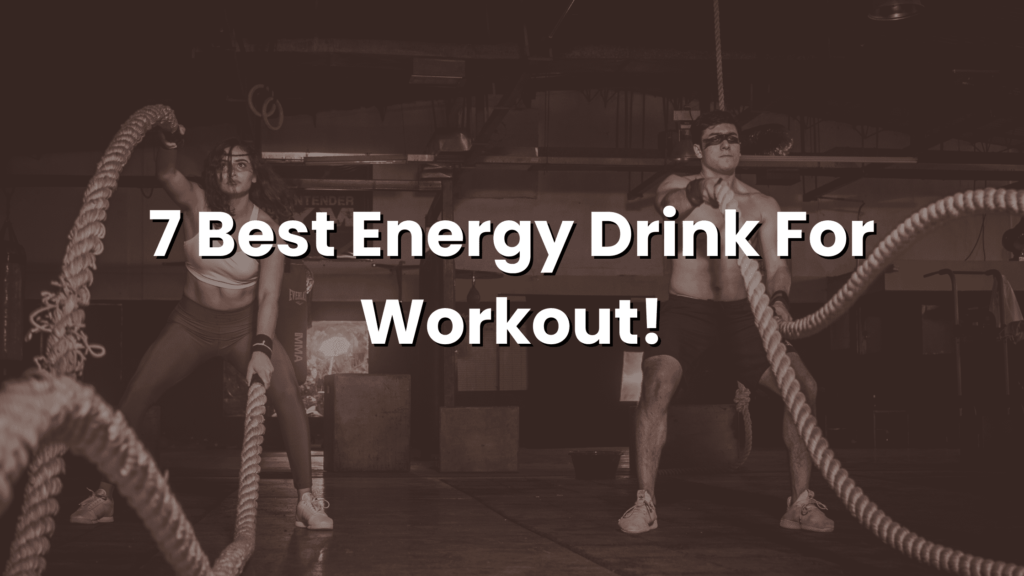 7 Best Energy Drink For Workout!