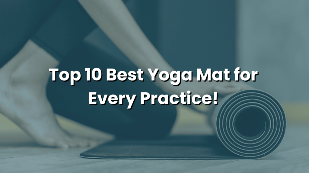 Top 10 Best Yoga Mat for Every Practice!